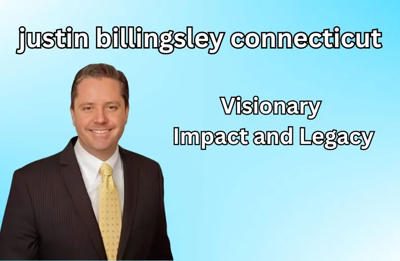 Justin Billingsley Connecticut | Visionary Impact and Legacy