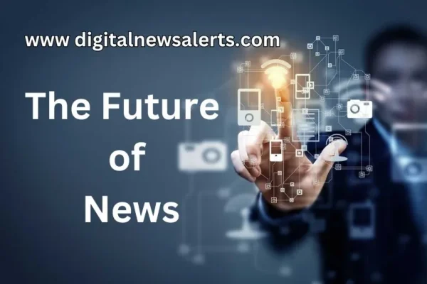 www DigitalNewsAlerts.com | The Future of News