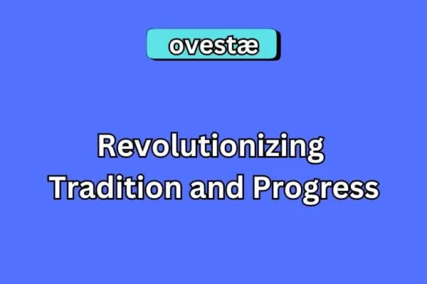 Ovestæ | Revolutionizing Tradition and Progress