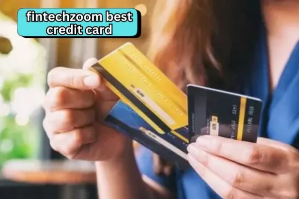 Fintechzoom Best Credit Card | Your Ultimate Guide to Top Picks