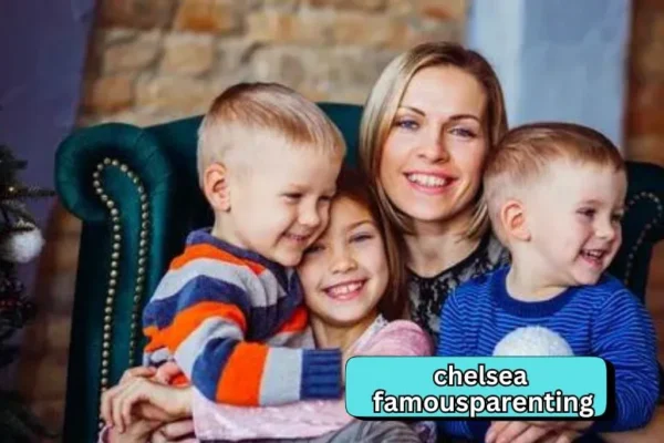 Chelsea FamousParenting | Secrets to Successful Parenting