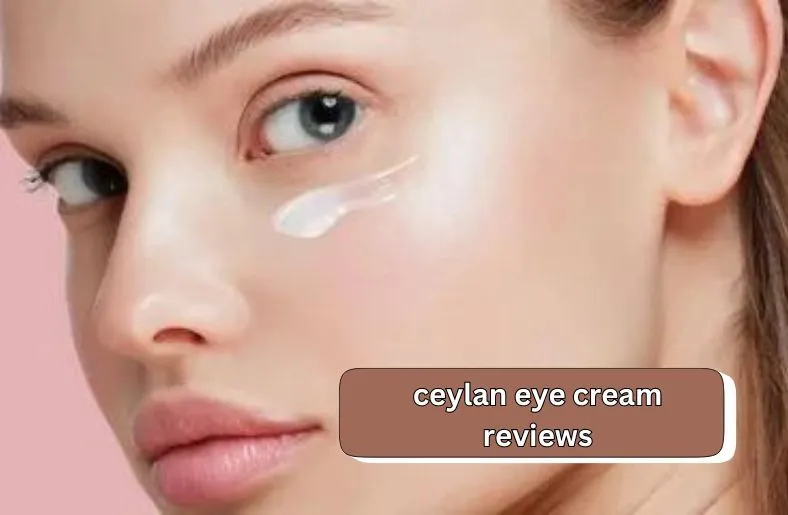 Ceylan Eye Cream Reviews | Does It Really Work?