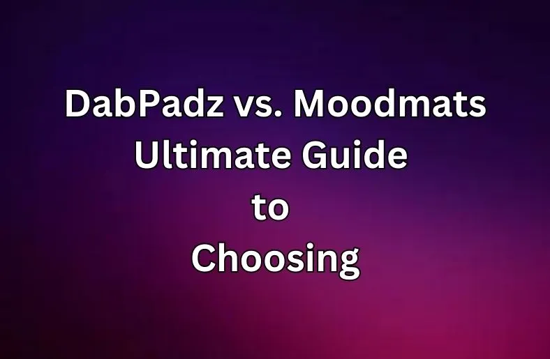 DabPadz vs. Moodmats | Ultimate Guide to Choosing