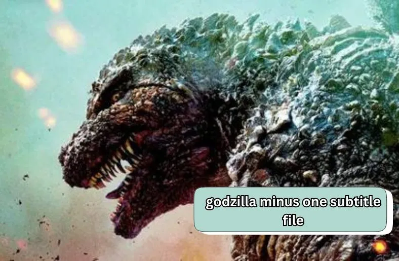 Godzilla Minus One Subtitle File | Your Complete Guide