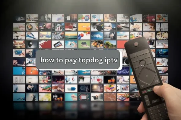 How to Pay TopDog IPTV | Quick and Hassle-Free Tips