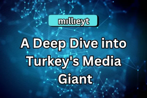 Mıllıeyt | A Deep Dive into Turkey's Media Giant